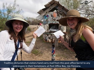 Tradition dictactes that visitors hand carry mail from this post office barrel to any
         addressees in their hometowns at Post Office Bay, Isla Floreana.
 