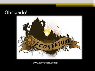 Obrigado!




            www.ecoventure.com.br
 
