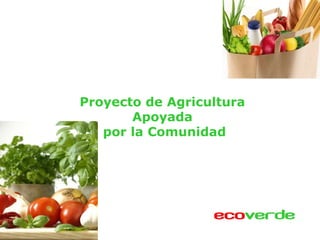 Proyecto de Agricultura
Apoyada
por la Comunidad
 