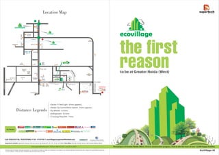 Call: 9582555158, 7838787896, 0120 - 4724100 I ecovillage@supertechlimited.com
First project of Greater Noida (West). First in construction progress. First to win the trust of over 12,000 happy families.
to be at Greater Noida (West)
Supertech Limited: Supertech House- B 28-29, Sector 58, Noida 201 307. Ph.: 0120- 4572600 I Site o ce: Plot No. GH 06, Sector-16B, Greater Noida (West)
 