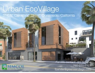For info contact: Jim Simcoe
760-271-7128
founder@greensandiego.com
Urban EcoVillage
314 N. Cleveland Street, Oceanside, California
 