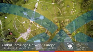 Global Ecovillage Network: Europe
Introducing Europe’s blossoming communities
 