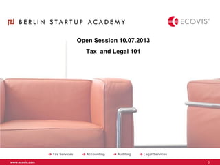 www.ecovis.com 0
Open Session 10.07.2013
Tax and Legal 101
 Tax Services  Accounting  Auditing  Legal Services
 