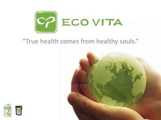 “True health comes from healthy souls.”
 