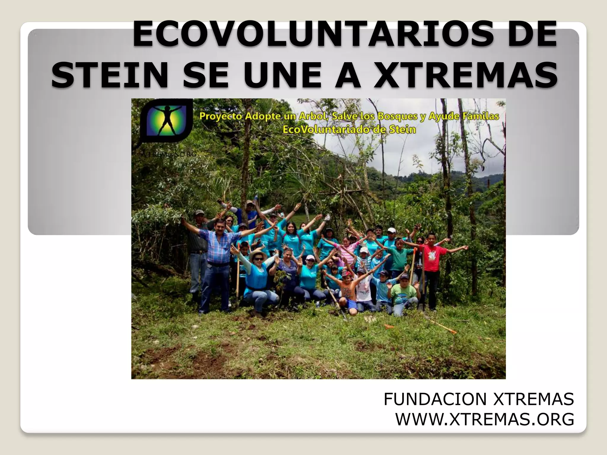 ECOVOLUNTARIOS DE
STEIN SE UNE A XTREMAS
FUNDACION XTREMAS
WWW.XTREMAS.ORG