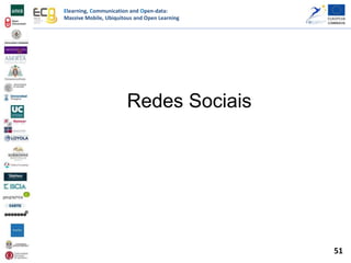 Elearning, Communication and Open-data:
Massive Mobile, Ubiquitous and Open Learning
Redes Sociais
51
 