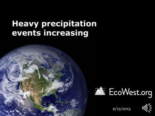 Heavy precipitation
events increasing
9/13/2013
 
