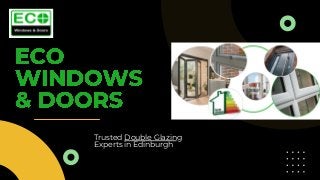 Trusted Double Glazing

Experts in Edinburgh
 