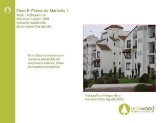 Obra 5: Flores de Marbella 1 Arqto.: Archiplán S.A. Año construcción: 1994 Ubicación:Maitencillo, 60 km norte Viña del Mar Esta Obra es intensiva en variados elementos de carpintería exterior, todos en madera endurecida  Fotografía corresponde a Revisión Obra Agosto 2005 