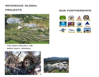 our partnerships
reference global
projects
the eden project, UK
Arco santi, Arizona
 