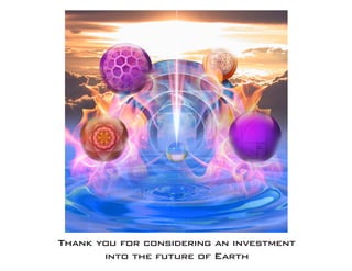 Thank you for considering an investment
into the future of Earth
 