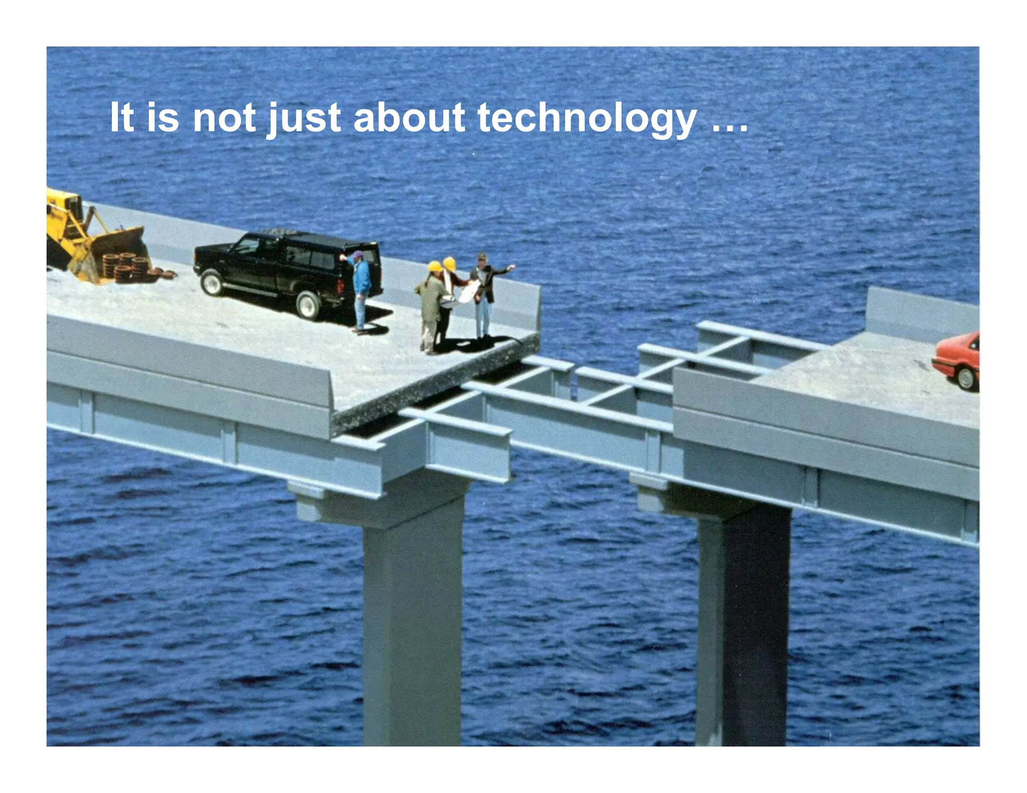It is not just about technology …




                                    PAGE 1
 