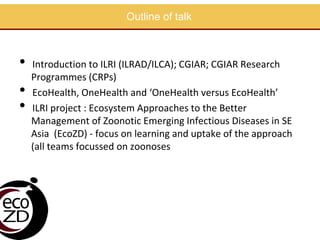 EcoHealth approach to control of zoonotic emerging infectious diseases in Southeast Asia: Sharing the experiences