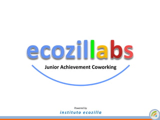 Powered by
instituto ecozilla
Junior Achievement Coworking
 