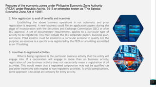 Features of the economic zones under Philippine Economic Zone Authority
(PEZA) under Republic Act No. 7915 or otherwise kn...
