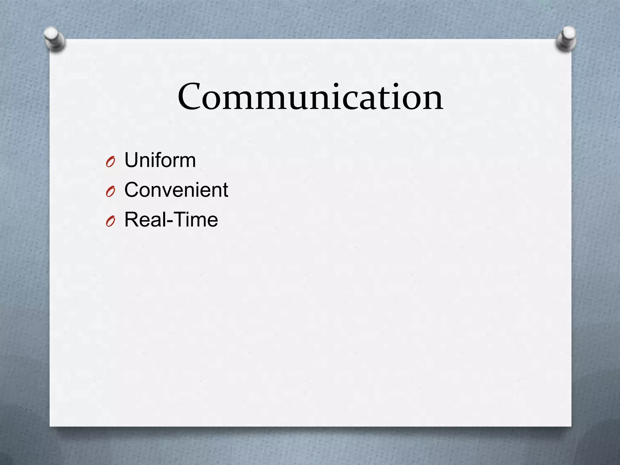 Communication
O Uniform
O Convenient
O Real-Time