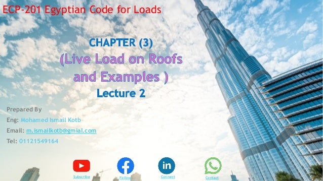 Prepared By
Eng: Mohamed Ismail Kotb
Email: m.ismailkotb@gmial.com
Tel: 01121549164
Subscribe Connect Contact
Follow
ECP-201 Egyptian Code for Loads
 