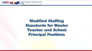 Modified Staffing
Standards for Master
Teacher and School
Principal Positions
N A T I O N A L O R I E N T A T
I O N
Expanded Career Progression System
 