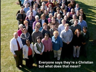 All say they are Christians Everyone says they’re a Christian but what does that mean?   