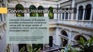 1
. Corvinus University, Budapest
Venue
Corvinus is one of the largest universities of Hungary,
focusing on economic studi...