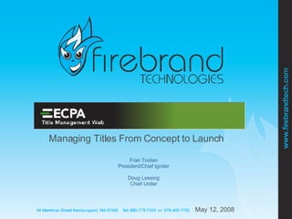 Managing Titles From Concept to Launch Fran Toolan President/Chief Igniter Doug Lessing Chief Uniter 