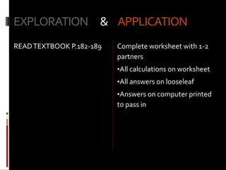 EXPLORATION      & APPLICATIONREAD TEXTBOOK P.182-189Complete worksheet with 1-2 partnersAll calculations on worksheet