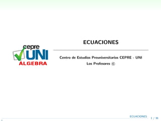 ECUACIONES
Centro de Estudios Preuniversitarios CEPRE - UNI
Los Profesores c

1 / 36
ECUACIONES
N
 
