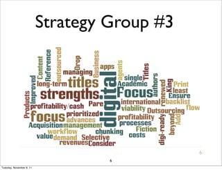 Strategy Group #3




                                              6
                                   6
Tuesday, November 8, 11
 