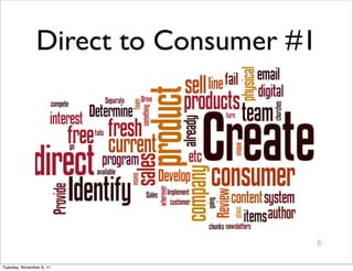 Direct to Consumer #1




                                        8

Tuesday, November 8, 11
 