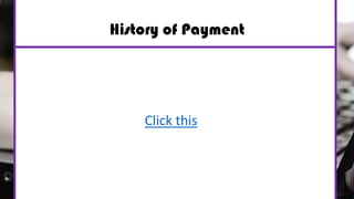 History of Payment
Click this
 