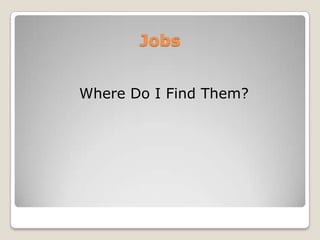 Jobs Where Do I Find Them?