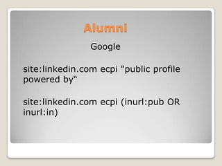 AlumniGoogle	site:linkedin.comecpi "public profile powered bysite:linkedin.comecpi (inurl:pub OR inurl:in)