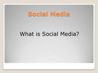 Social MediaWhat is Social Media?
