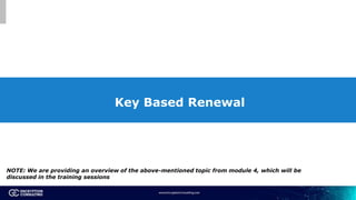 Key Based Renewal
NOTE: We are providing an overview of the above-mentioned topic from module 4, which will be
discussed i...