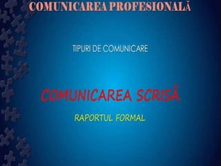 Tipuri de comunicare - Raportul formal