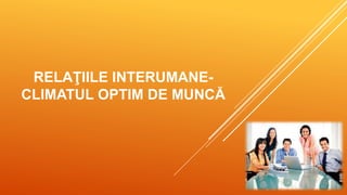 Relatii interumane -climatul optim de munca