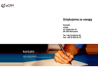Dziękujemy za uwagęKontakt:eCPMul. Jubilerska 1004-190 WarszawaTel. +48 22 829 65 38 Fax: +48 22 829 65 37