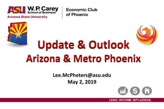 Subtitle text can go here
Update & Outlook
Arizona & Metro Phoenix
Lee.McPheters@asu.edu
May 2, 2019
 