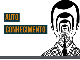 AUTO
CONHECIMENTO
 