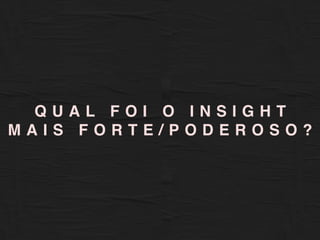 X
A P I O R
E S C O L A
D O M U N D O
Q U A L F O I O I N S I G H T
M A I S F O R T E / P O D E R O S O ?
 
