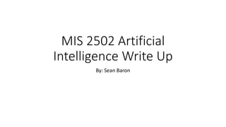 MIS 2502 Artificial
Intelligence Write Up
By: Sean Baron
 