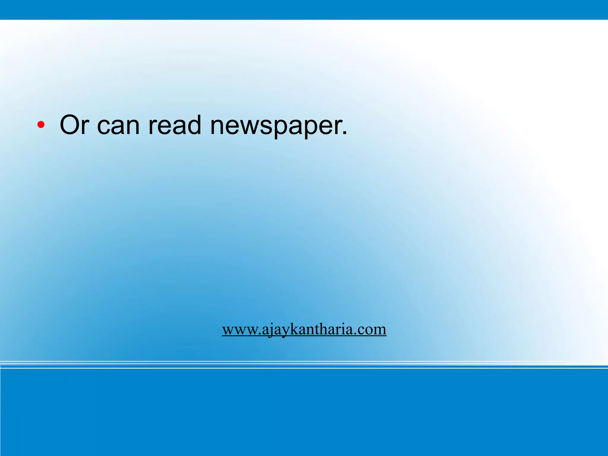 Or can read newspaper.