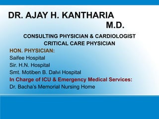 DR. AJAY H. KANTHARIA  M.D. ,[object Object],[object Object],[object Object],[object Object],[object Object],[object Object],[object Object],[object Object]