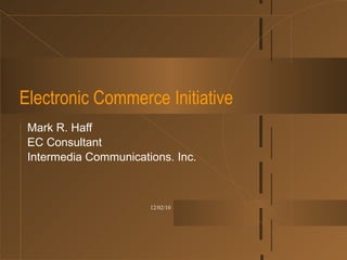 Electronic Commerce Initiative Mark R. Haff EC Consultant Intermedia Communications. Inc. 