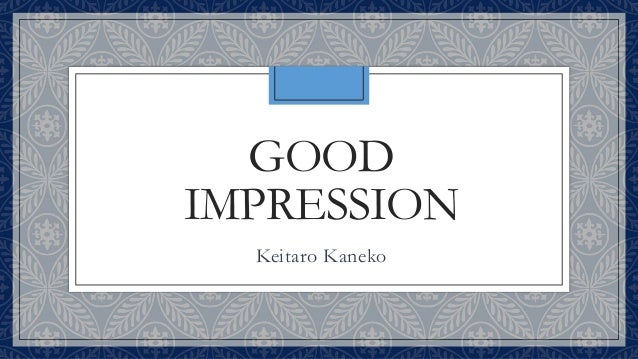 good impression good impression