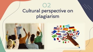 Cultural perspective on
plagiarism
02
 