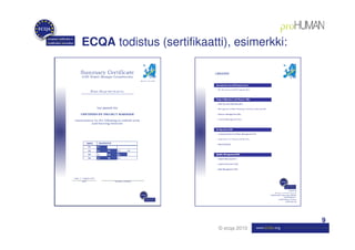 ECQA todistus (sertifikaatti), esimerkki:




                                            9
                           © ecqa 2010
 