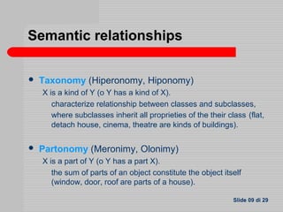  Semantic relationship between verbs
– Toponimy: a verb is a troponym of another one,
when the first expresses a particul...