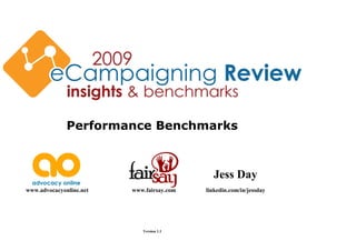 Performance Benchmarks



                                             Jess Day
www.advocacyonline.net   www.fairsay.com   linkedin.com/in/jessday




                            Version 1.1
 