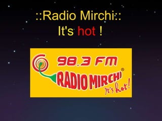 ::Radio Mirchi::
    It's hot !
 